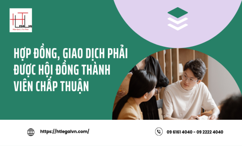 HỢP ĐỒNG, GIAO DỊCH PHẢI ĐƯỢC HỘI ĐỒNG THÀNH VIÊN CHẤP THUẬN (2024) (CÔNG TY LUẬT UY TÍN TẠI TP. HỒ CHÍ MINH, VIỆT NAM)